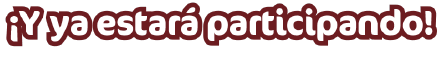 ¡Y ya estará participando!